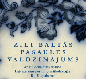 “Zili baltās pasaules valdzinājums. Angļu dekolētais fajanss Latvijas muzejos un privātkolekcijās. 18.–21. gadsimts”